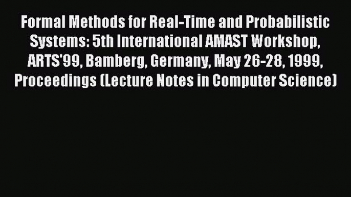 Read Formal Methods for Real-Time and Probabilistic Systems: 5th International AMAST Workshop