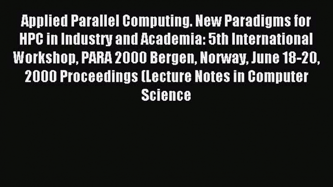 Read Applied Parallel Computing. New Paradigms for HPC in Industry and Academia: 5th International