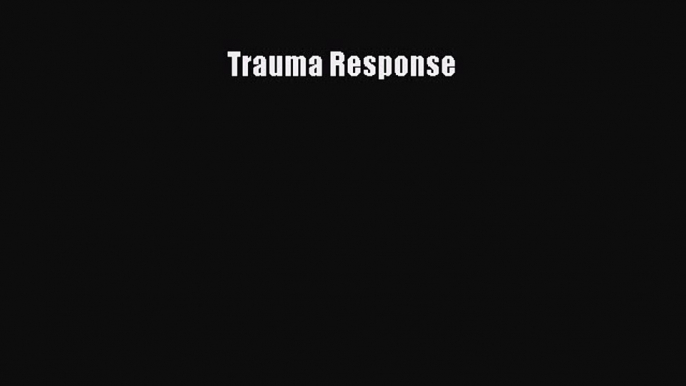 Read Trauma Response Ebook Online