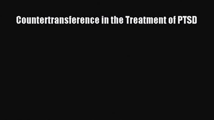 Read Countertransference in the Treatment of PTSD Ebook Free