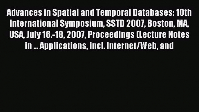 Read Advances in Spatial and Temporal Databases: 10th International Symposium SSTD 2007 Boston