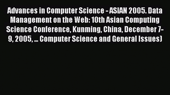 Read Advances in Computer Science - ASIAN 2005. Data Management on the Web: 10th Asian Computing