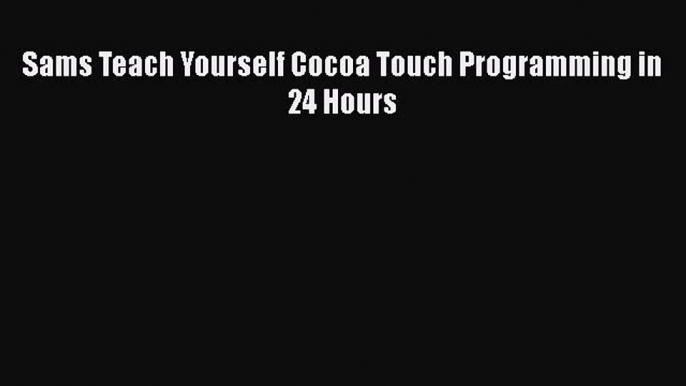 Download Sams Teach Yourself Cocoa Touch Programming in 24 Hours Free Books