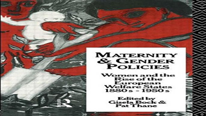 Read Maternity and Gender Policies  Women and the Rise of the European Welfare States  18802 1950s