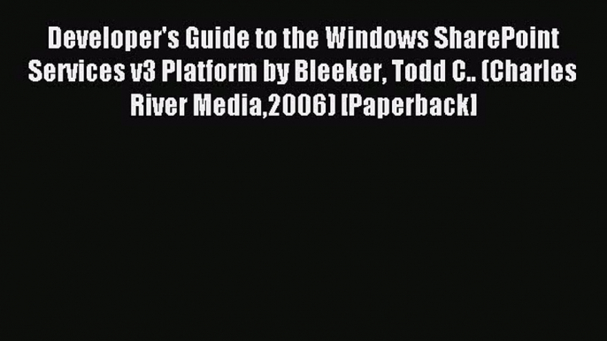 Read Developer's Guide to the Windows SharePoint Services v3 Platform by Bleeker Todd C.. (Charles