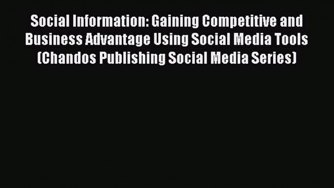 Read Social Information: Gaining Competitive and Business Advantage Using Social Media Tools