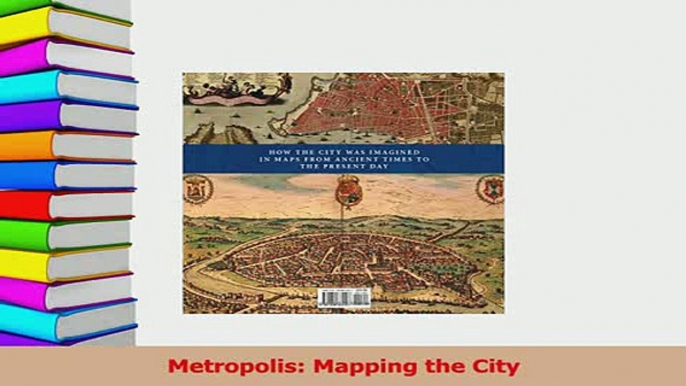 PDF  Metropolis Mapping the City Download Full Ebook