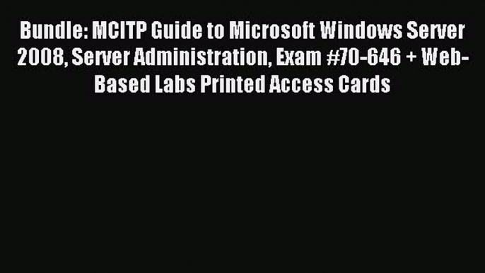 Read Bundle: MCITP Guide to Microsoft Windows Server 2008 Server Administration Exam #70-646