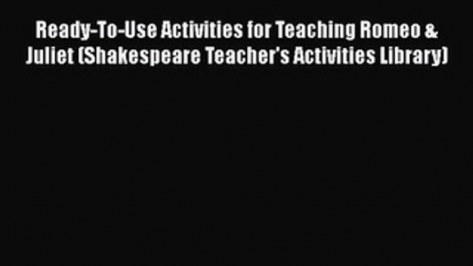 [PDF] Ready-To-Use Activities for Teaching Romeo & Juliet (Shakespeare Teacher's Activities