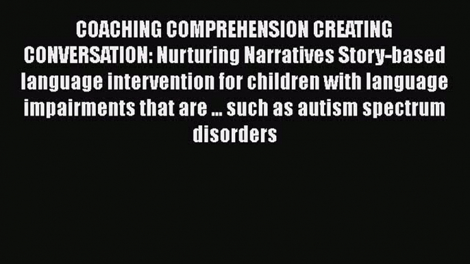 [PDF] COACHING COMPREHENSION CREATING CONVERSATION: Nurturing Narratives Story-based language