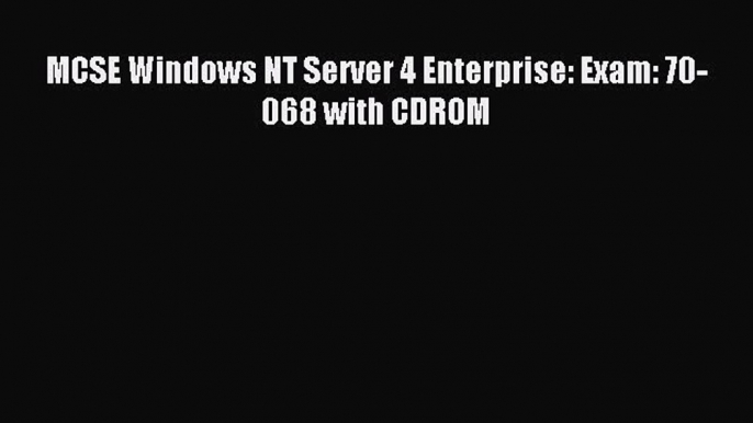 Read MCSE Windows NT Server 4 Enterprise: Exam: 70-068 with CDROM Ebook Online