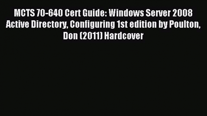 Read MCTS 70-640 Cert Guide: Windows Server 2008 Active Directory Configuring 1st edition by