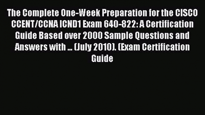 Read The Complete One-Week Preparation for the CISCO CCENT/CCNA ICND1 Exam 640-822: A Certification