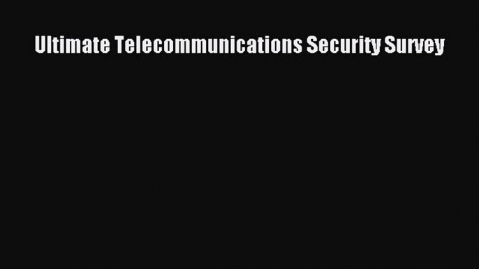 Read Ultimate Telecommunications Security Survey Ebook Free