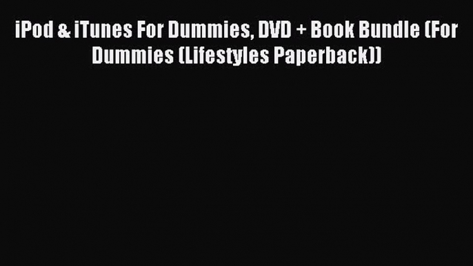 Read iPod & iTunes For Dummies DVD + Book Bundle (For Dummies (Lifestyles Paperback)) Ebook