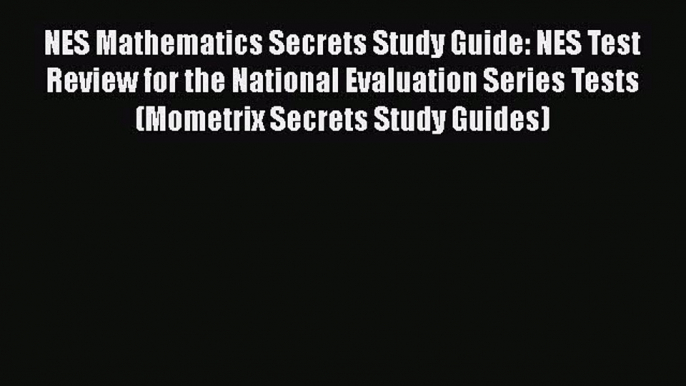 [Read book] NES Mathematics Secrets Study Guide: NES Test Review for the National Evaluation