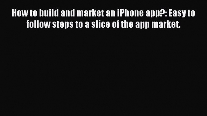 Read How to build and market an iPhone app?: Easy to follow steps to a slice of the app market.