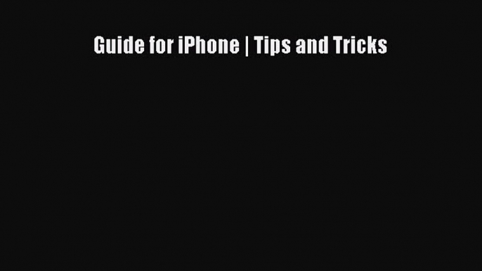 Download Guide for iPhone | Tips and Tricks Ebook Online