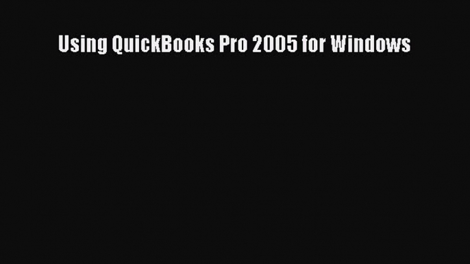 Read Using QuickBooks Pro 2005 for Windows Ebook Free