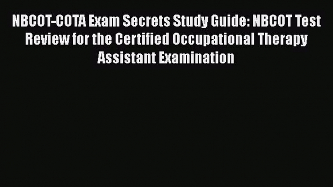 [Read book] NBCOT-COTA Exam Secrets Study Guide: NBCOT Test Review for the Certified Occupational