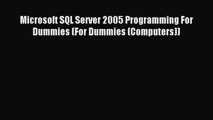 Read Microsoft SQL Server 2005 Programming For Dummies (For Dummies (Computers)) Ebook Free