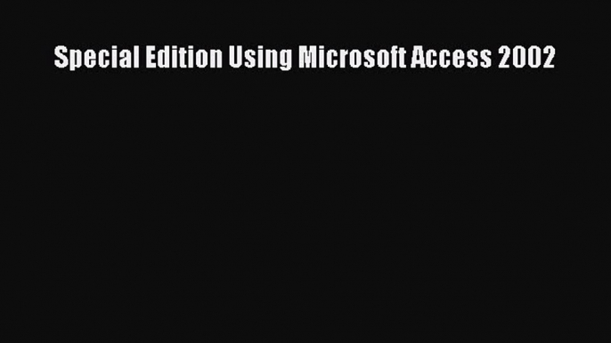 Download Special Edition Using Microsoft Access 2002 PDF Online