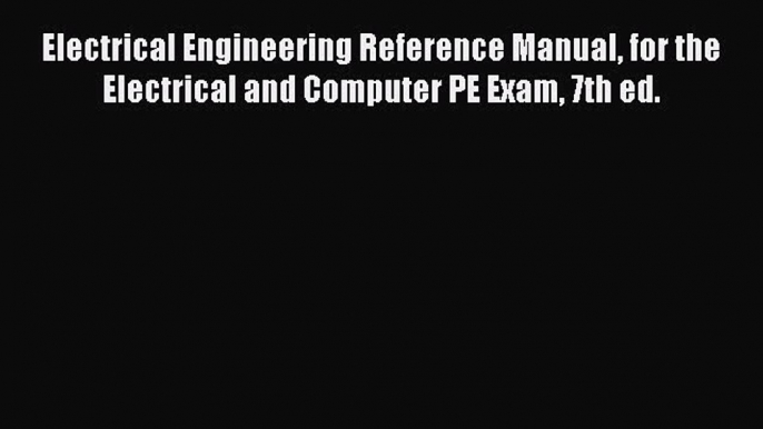 [Read book] Electrical Engineering Reference Manual for the Electrical and Computer PE Exam