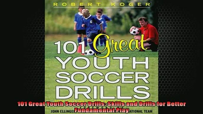 FREE DOWNLOAD  101 Great Youth Soccer Drills Skills and Drills for Better Fundamental Play READ ONLINE