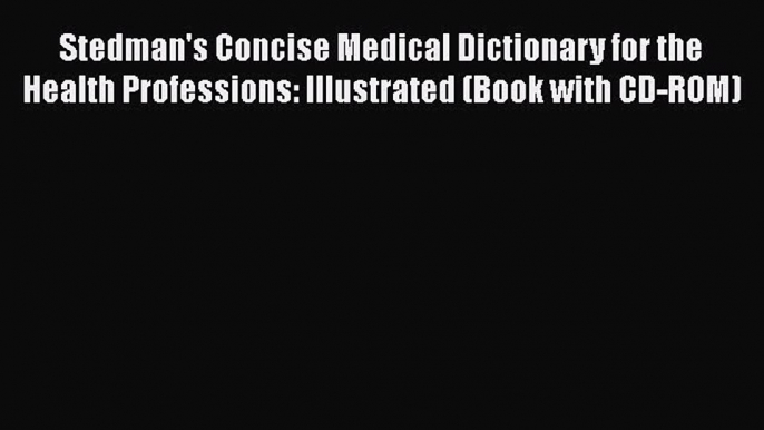 [Read book] Stedman's Concise Medical Dictionary for the Health Professions: Illustrated (Book