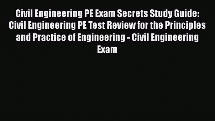 [Read book] Civil Engineering PE Exam Secrets Study Guide: Civil Engineering PE Test Review