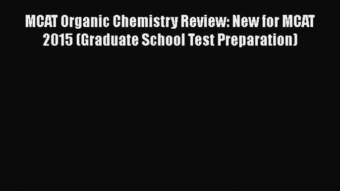 [Read book] MCAT Organic Chemistry Review: New for MCAT 2015 (Graduate School Test Preparation)