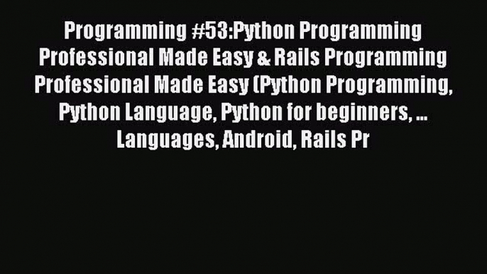 Read Programming #53:Python Programming Professional Made Easy & Rails Programming Professional