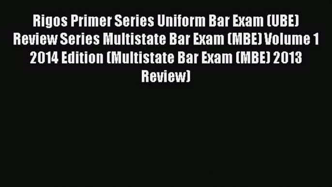 [Read book] Rigos Primer Series Uniform Bar Exam (UBE) Review Series Multistate Bar Exam (MBE)