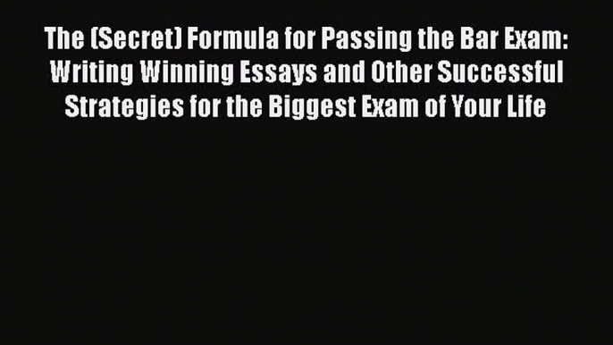 [Read book] The (Secret) Formula for Passing the Bar Exam: Writing Winning Essays and Other