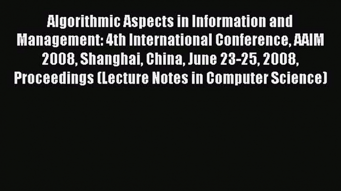 Read Algorithmic Aspects in Information and Management: 4th International Conference AAIM 2008