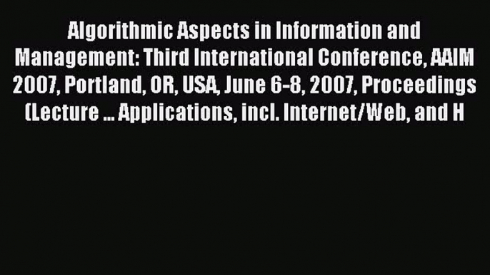 Read Algorithmic Aspects in Information and Management: Third International Conference AAIM