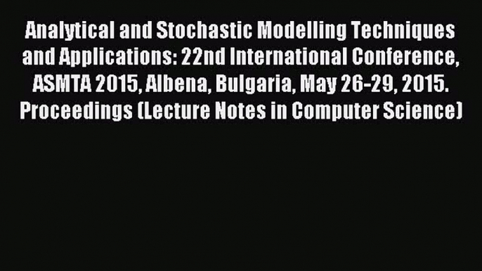 Read Analytical and Stochastic Modelling Techniques and Applications: 22nd International Conference