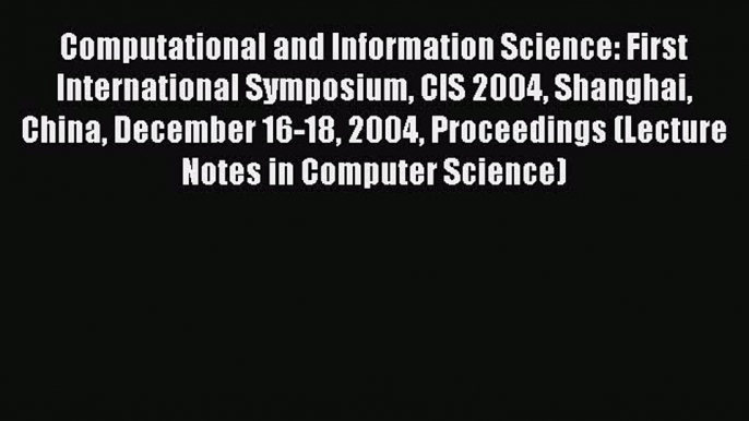 Read Computational and Information Science: First International Symposium CIS 2004 Shanghai