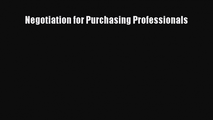 Read Negotiation for Purchasing Professionals Ebook Free