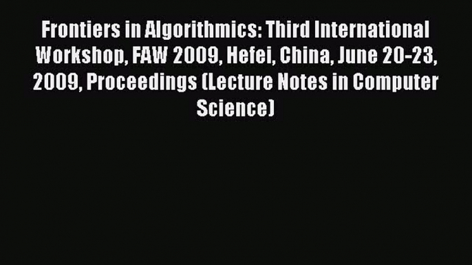 Read Frontiers in Algorithmics: Third International Workshop FAW 2009 Hefei China June 20-23