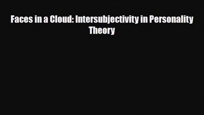 Read ‪Faces in a Cloud: Intersubjectivity in Personality Theory‬ Ebook Free