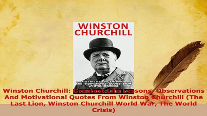 PDF  Winston Churchill Greatest Life Lessons Observations And Motivational Quotes From Winston Ebook
