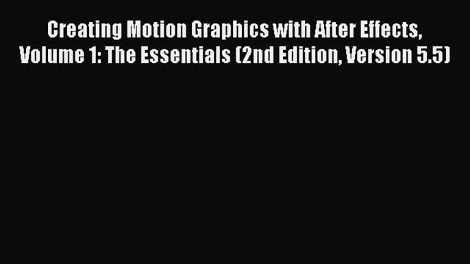 Read Creating Motion Graphics with After Effects Volume 1: The Essentials (2nd Edition Version