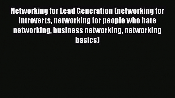 [Read book] Networking for Lead Generation (networking for introverts networking for people