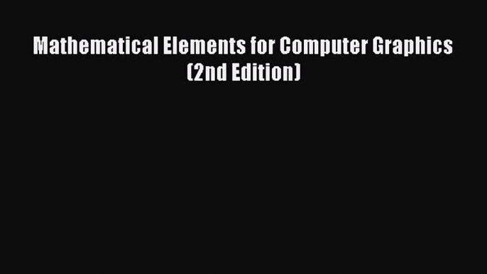 Read Mathematical Elements for Computer Graphics (2nd Edition) Ebook Online