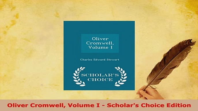 Download  Oliver Cromwell Volume I  Scholars Choice Edition Ebook