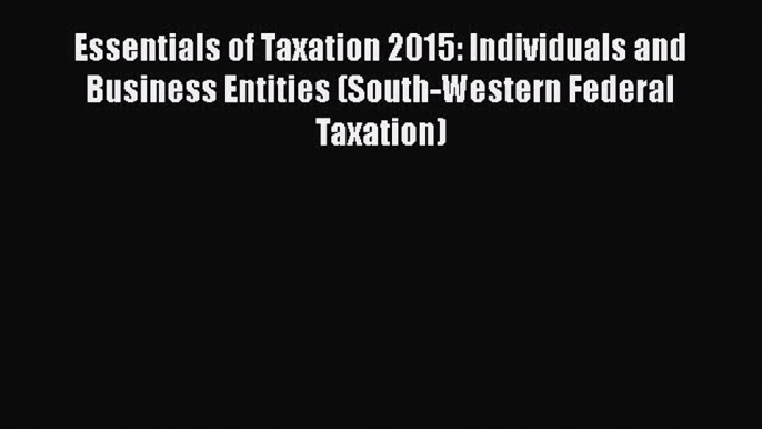 [Read book] Essentials of Taxation 2015: Individuals and Business Entities (South-Western Federal