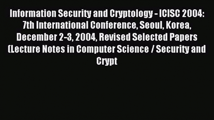 Read Information Security and Cryptology - ICISC 2004: 7th International Conference Seoul Korea