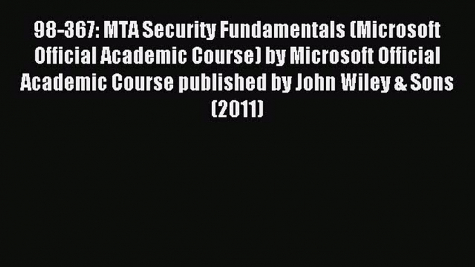 Read 98-367: MTA Security Fundamentals (Microsoft Official Academic Course) by Microsoft Official