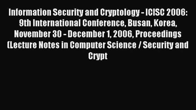 Read Information Security and Cryptology - ICISC 2006: 9th International Conference Busan Korea